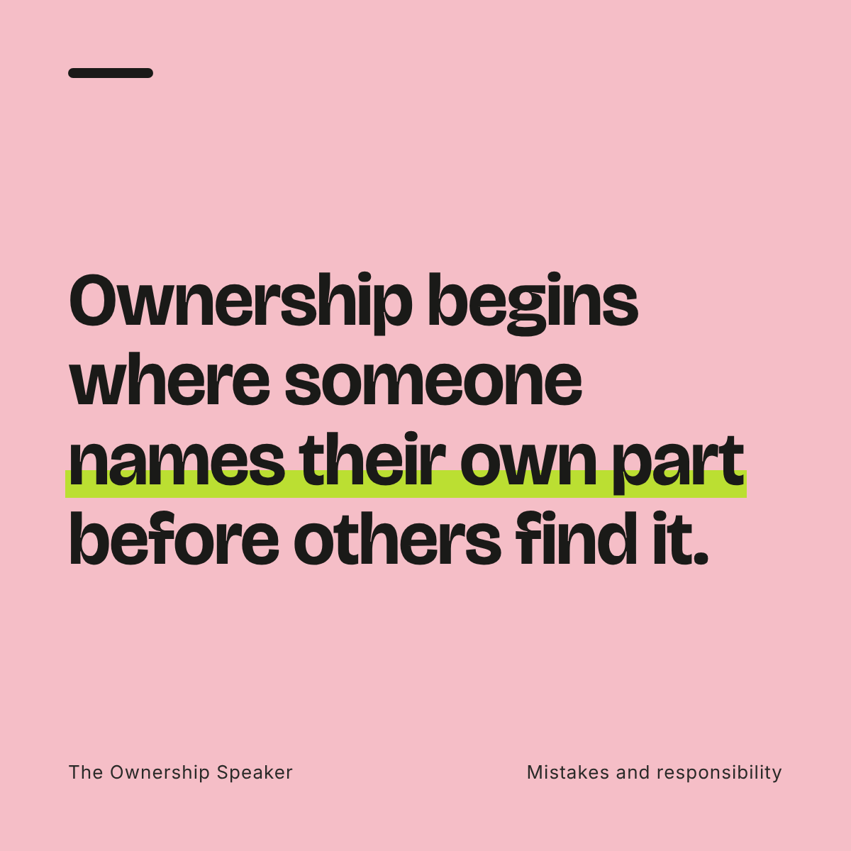Quote: Ownership begins where someone names their own part before others find it.