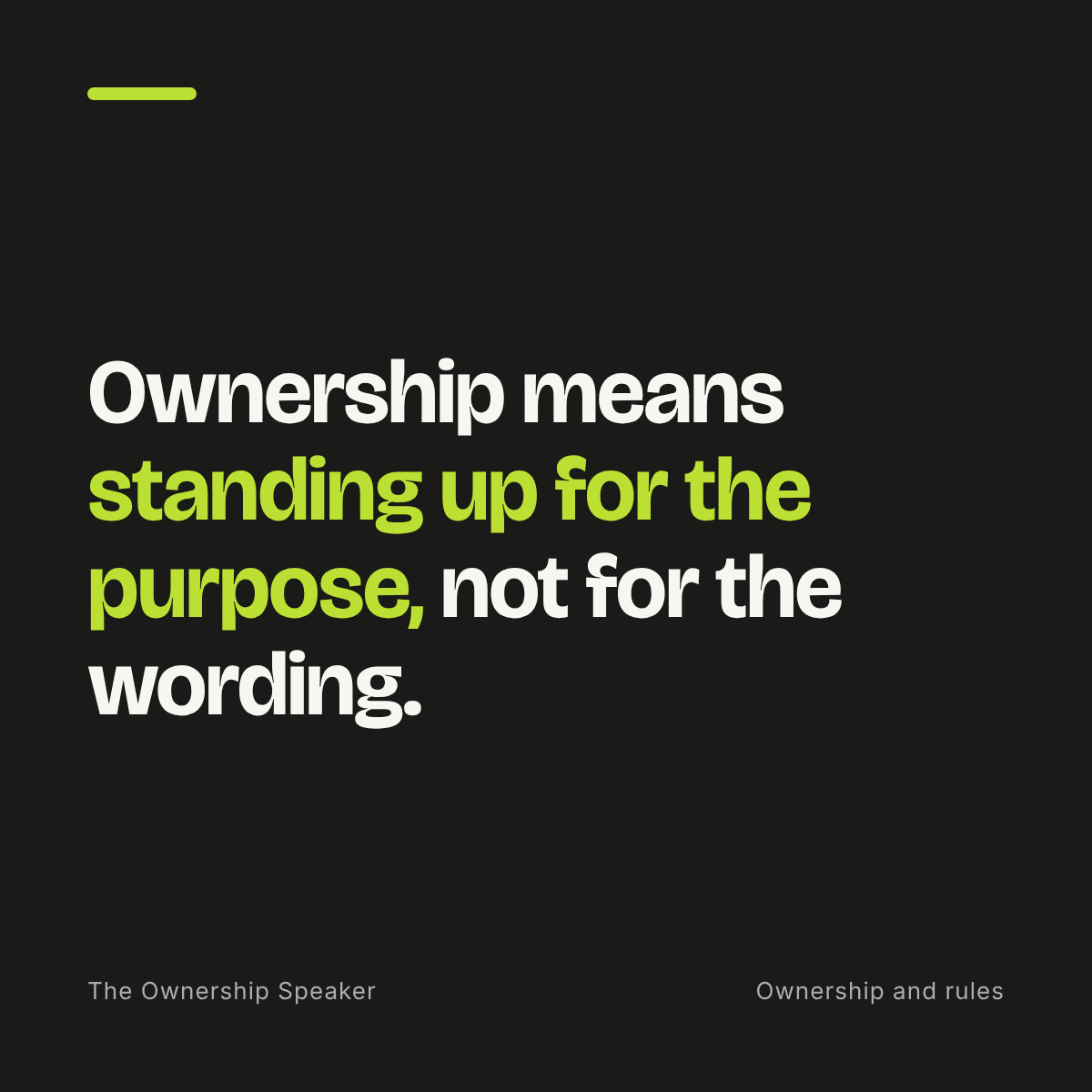 Quote: Ownership means standing up for the purpose and not for the wording of a rule.