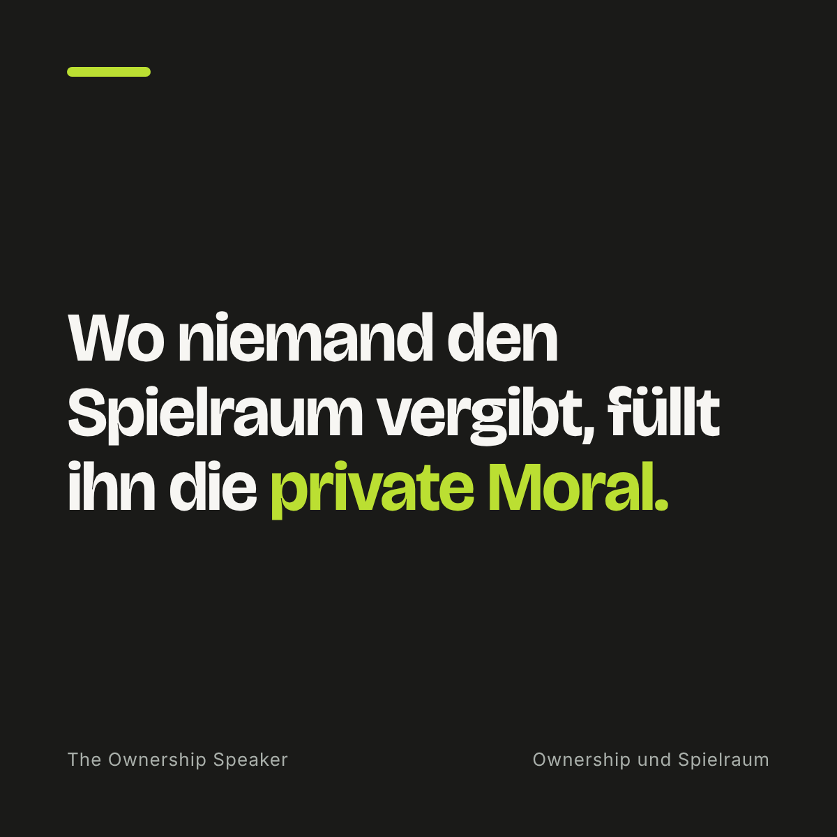Zitat: Wo niemand den Spielraum vergibt, füllt ihn die private Moral, das gilt auch für Ownership.
