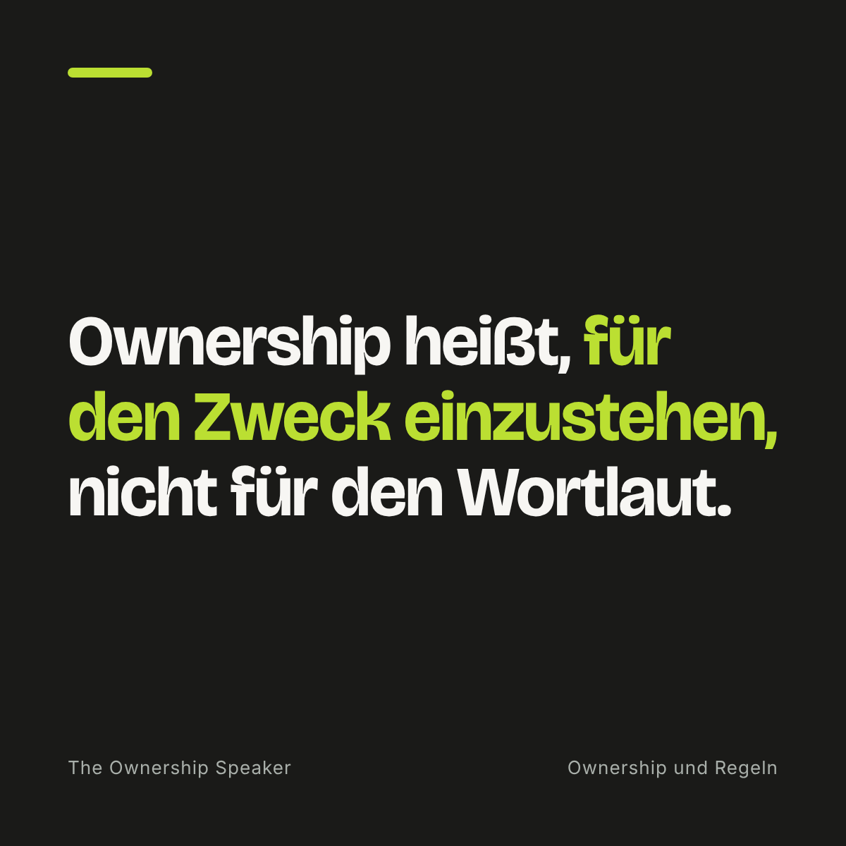 Zitat: Ownership heißt, für den Zweck einzustehen und nicht für den Wortlaut einer Regel.