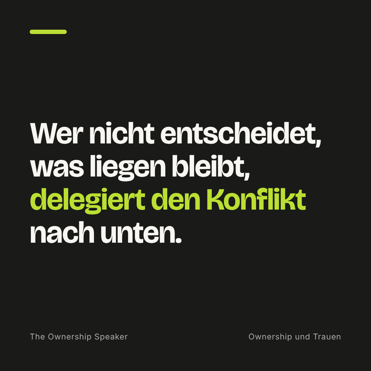 Zitat: Wer nicht entscheidet, was liegen bleibt, delegiert den Konflikt nach unten, das gefährdet Ownership.