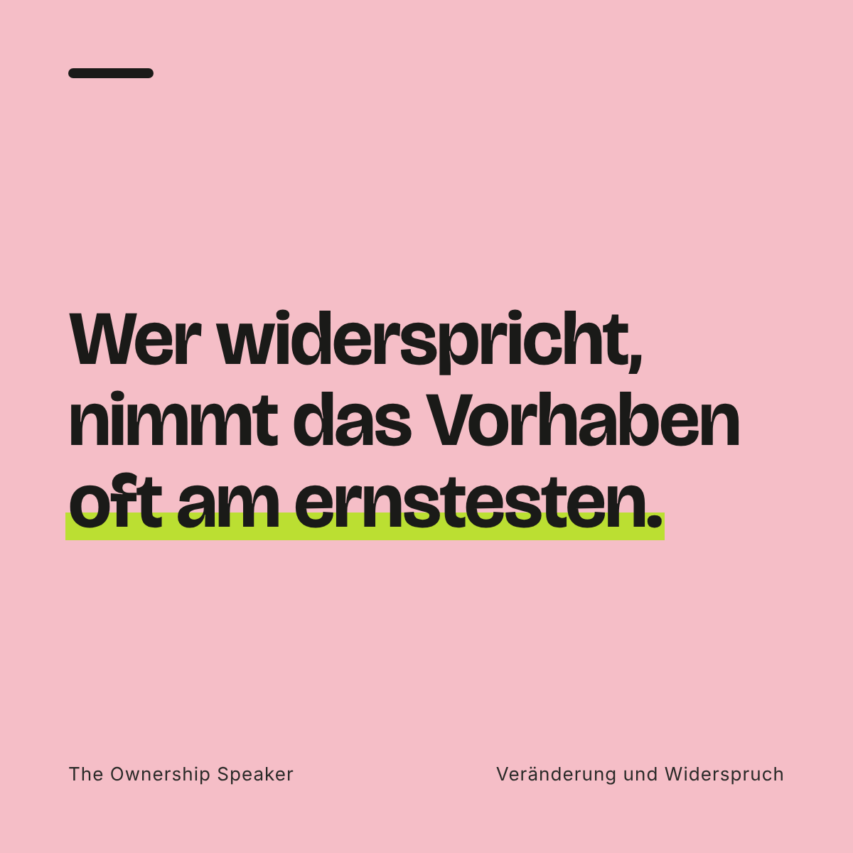 Zitat: Wer widerspricht, nimmt das Vorhaben oft am ernstesten.